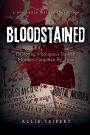 Bloodstained: Exploring Michigan's Darkest Murders Forgotten By Time