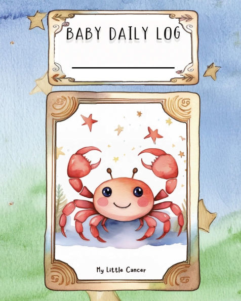 Baby Daily Log - Cancer: Tracker for Feedings, Sleep and Diaper Changes Baby Essentials Checklist for Stress-Free Parenting