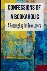 Title: Confessions of a Bookaholic: A Reading Log for Book Lovers, Author: Harmony Heights