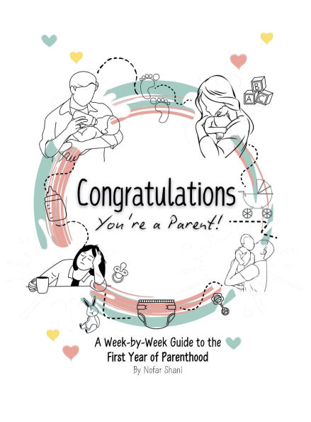 Congratulations You're a Parent: A Week-by-Week Guide to the First Year of Parenthood