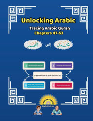Title: Unlocking Arabic: Tracing Arabic Quran Chapters 47-53 (Left to Right Edition):, Author: Canada Universal School