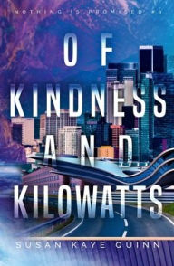Title: Of Kindness and Kilowatts (Nothing is Promised 3), Author: Susan Kaye Quinn