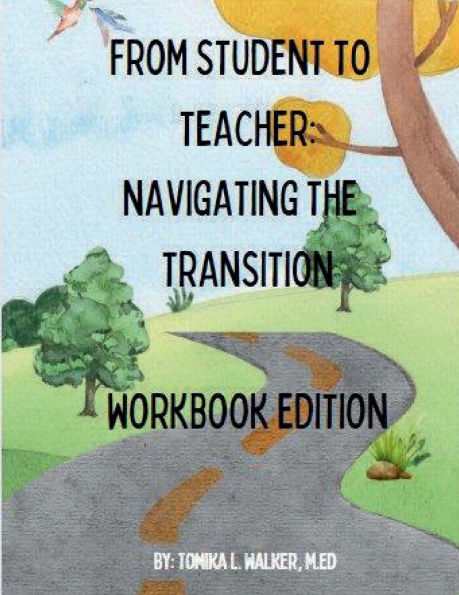 From Student To Teacher: Navigating The Transition Workbook Edition: