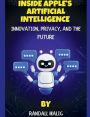 Inside Apple's Artificial Intelligence: Innovation, Privacy and the Future