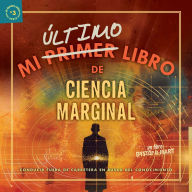 Title: Mi Ultimo Libro de Ciencia Marginal: Conducir Fuera de Carretera en Busca del Conocimiento (Mi ï¿½ltimo Libro Serie #3), Author: Ryan Patrick