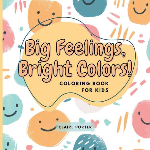 Big Feelings, Bright Colors! Coloring Book for Kids