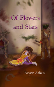 Title: Of Flowers and Stars, Author: Brynn Athen
