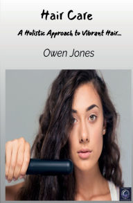 Title: Hair Care: A Holistic Approach to Vibrant Hair..., Author: Owen Jones
