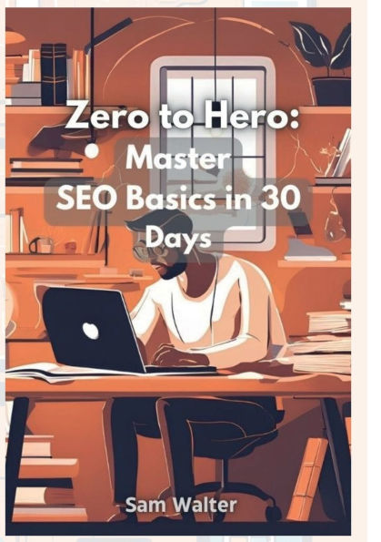 Zero to Hero: Master SEO Basics in 30 Days: