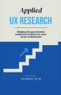 Applied UX RESEARCH: Bridging the gap between academia and industry for early career professionals: