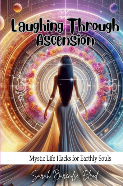 Laughing Through Ascension: Mystic Life Hacks for Earthly Souls