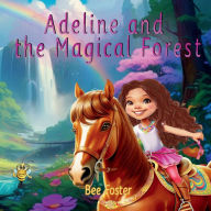 Title: Adeline And The Magical Forest, Author: Bee Foster