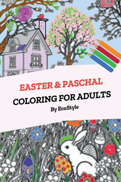 Color With Me: Happy Easter Coloring Book for Adults Christian Paschal Themes, Spring Nature, Relaxing Activity Book:Relax, Unwind, and Celebrate Easter with Beautiful Springtime Designs, Paschal Themes, and Easter Eggs
