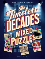 Title: The Timeless Decades Mixed Puzzles: A Nostalgic Journey Through Memorable Headlines, People, and Events of the 1950s to 1990s in Large Print, Author: Lenny Lenski