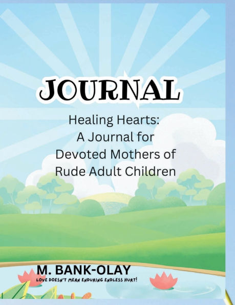 Healing Hearts: A Journal for Devoted Mothers of Rude Adult Children: