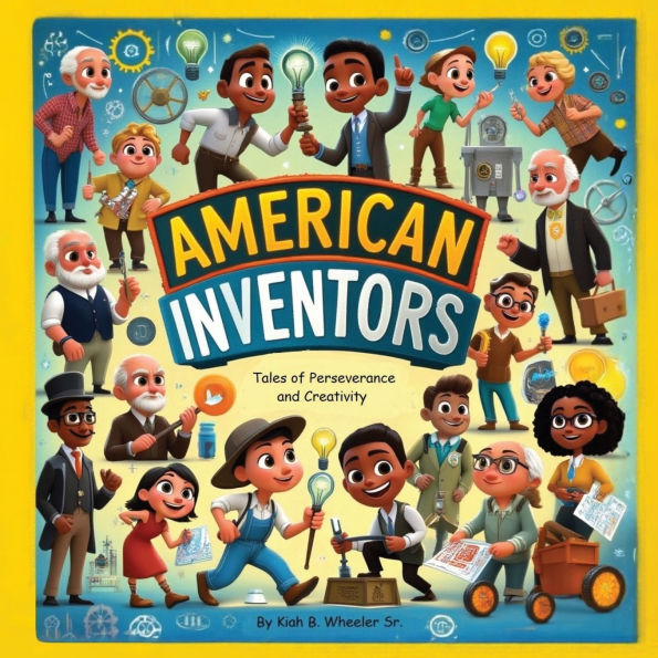 American Inventors: Tales of Perseverance and Creativity (American Inventors Vol.1)