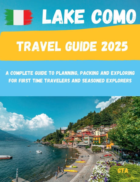 Lake Como Travel Guide 2025: Explore the Most Beautiful Towns, Scenic Views, Luxury Villas, and Hidden Gems of Italy's Enchanting