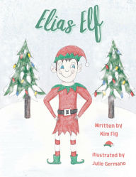 Title: Elias Elf, Author: Kimberly Figliolino