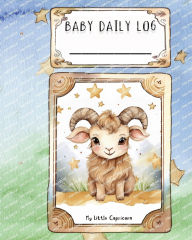 Title: Baby Daily Log - Capricorn: Tracker for Feedings, Sleep and Diaper Changes Baby Essentials Checklist for Stress-Free Parenting, Author: Ao Kitaab