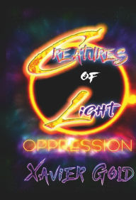 Title: Creatures Of Light The Series: Oppression, Author: Xavier Gold
