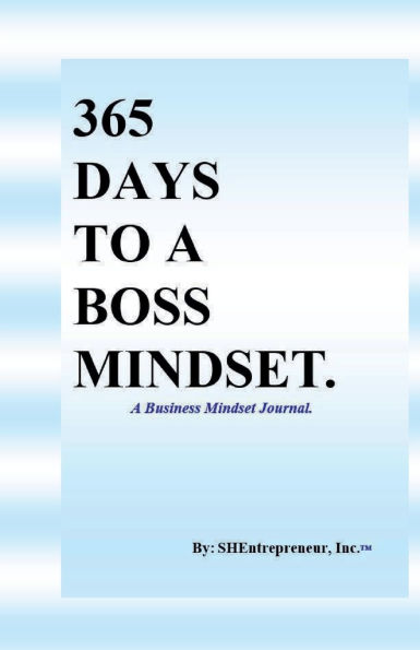 365 Days to a Boss Mindset. A Business Mindset Journal.