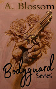 Title: The Bodyguard Series, Author: A. Blossom
