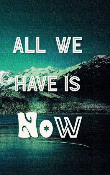 ALL WE HAVE IS NOW Bible Verse Prayer Journal Simple Mindfulness: Hardcover Cultivate an Attitude of Praise and Thanks - 4 Month Productivity Notebook 5 Minute Bible