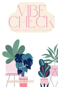 Title: Vibe Check: Finding Your Calm in Chaos:, Author: Samantha Rudolph