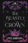 Alternative view 2 of The Beastly Crown: a Beauty and the Beast Romantasy