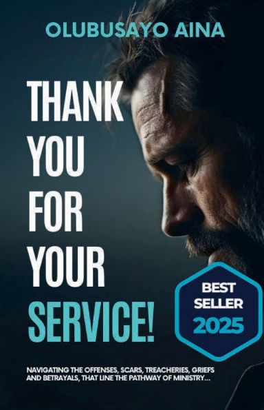 Thank you for your service!: Navigating the offenses, scars, treacheries, griefs and betrayals, that line pathway of ministry....