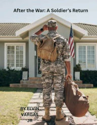 Title: After the War: A Soldier's Return, Author: Elvin Vargas jr