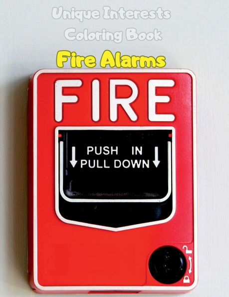 Fire Alarms Coloring Book: Unique Interests Coloring Book