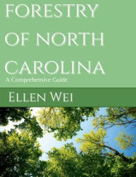 Title: Forestry of North Carolina: A Comprehensive Guide, Author: Ellen Wei