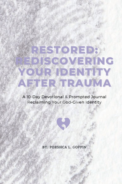 Restored: Rediscovering Your Identity After Trauma:A 10-Day Devotional & Prompted Journal Reclaiming Your God-Given Identity