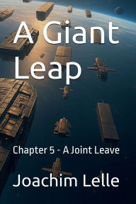 Title: A Giant Leap: Chapter 5 - A Joint Leave, Author: Joachim Lelle