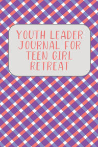 Title: Youth Leader Journal for Teen Girl Retreat, Author: Bethel Grove