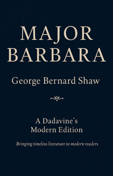 Major Barbara - A Dadavine's Modern Edition: The Price of Morality in a World of Power and Poverty