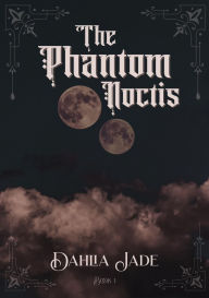 Title: The Phantom Noctis, Author: Dahlia Jade