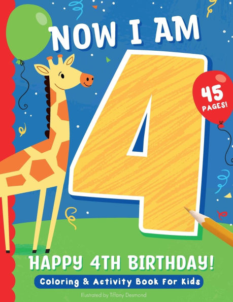 Now I Am 4: Happy 4th Birthday! Coloring & Activity Book For Kids: