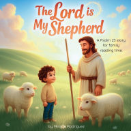 Free google books downloader full version The Lord is My Shepherd: A Psalm 23 Story for Family Reading Time  9798317637897 English version by Miracle Rodriguez