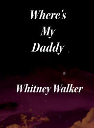 Electronic ebook free download Where's My Daddy: A Story of Pain, Absence, and Redemption  by Whitney Walker (English Edition) 9798317638108