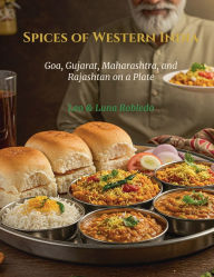 Title: Spices of Western India: Goa, Gujarat, Maharashtra, and Rajasthan on a Plate:, Author: Chef Leo Robledo