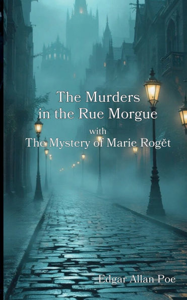 The Murders in the Rue Morgue with The Mystery of Marie Rogï¿½t