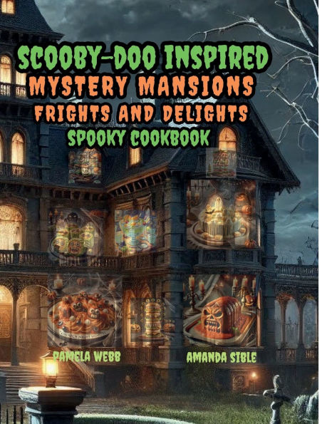 Scooby-Doo Inspired Mystery Mansions Frights and Delights Spooky Cookbook