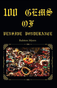 Title: 100 Gems of Pensive Ponderance, Author: Ralston Myers