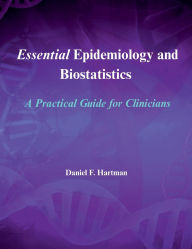 Title: Essential Epidemiology and Biostatistics: A Practical Guide for Clinicians, Author: Daniel Hartman