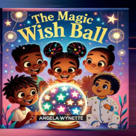 Title: The Magic Wish Ball, Author: Angela Wynette