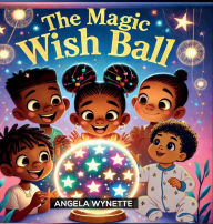 Title: The Magic Wish Ball, Author: Angela Wynette