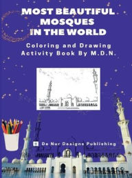 Title: Most Beautiful Mosques in the World: Drawing and Coloring Activity Book, Author: Malaika De Nur