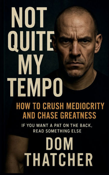 Not Quite My Tempo: How to Crush Mediocrity and Chase Greatness: